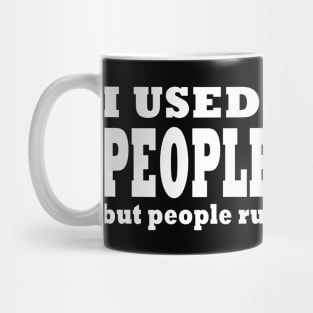 I used To Be A People Person But People Ruined That For Me Mug